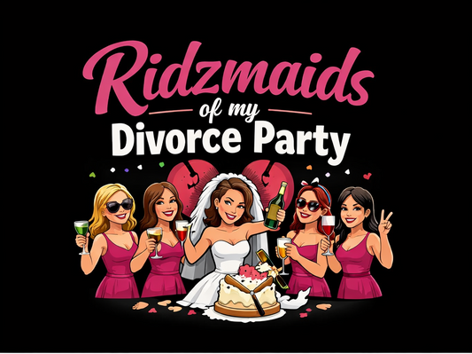 Title: Ridzmaids of My Divorce Party — Funny Digital Design